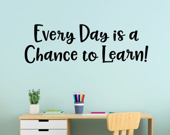 Every Day is a Chance to Learn Decal | Teacher Classroom Decor | Home School Wall Sticker