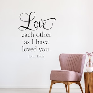 Love Each Other as I have loved you Vinyl Decal | Bible Verse John 15:12 Wall Decor