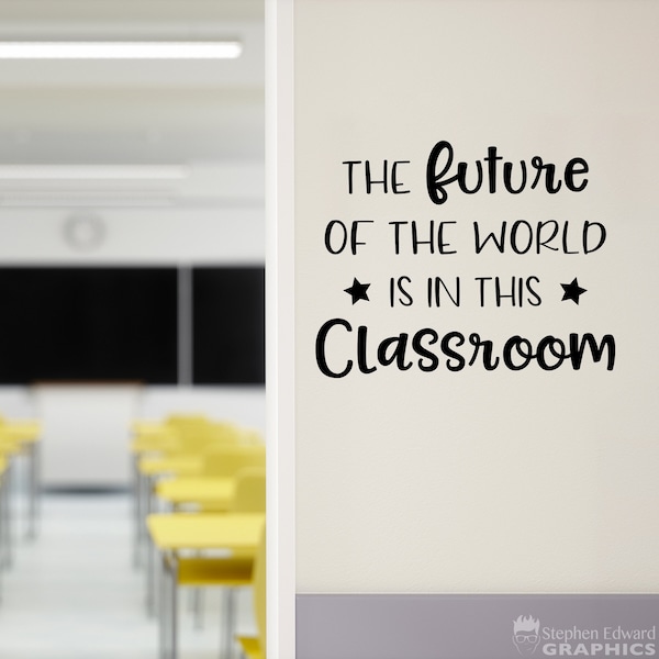 The Future of the World is in this Classroom Decal | Teacher Classroom Vinyl | School Wall Art