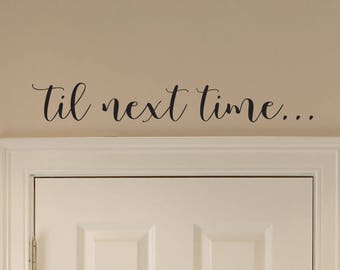 til next time Decal - Door Decal - Wall Sticker - Script font