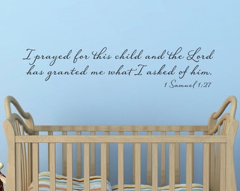 I Prayed for this Child and the Lord has granted me what I asked of Him Decal | 1 Samuel 1:27 | Christian Nursery Wall Decor