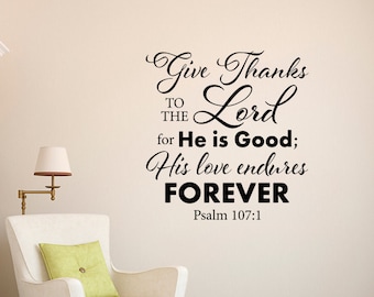 Give Thanks to the Lord Wall Decal - Bible Verse Vinyl Quote - Christian Decor - Psalm 107:1