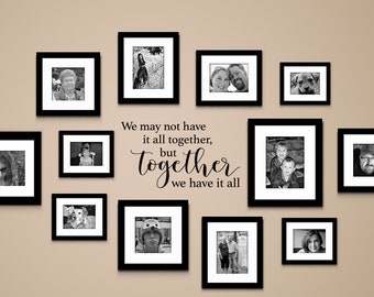 We may not have it all together, but Together we have it all Decal | Gallery Wall Decal | Couple Quote