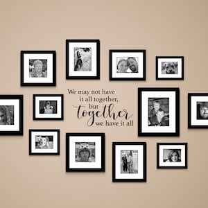 We may not have it all together, but Together we have it all Decal | Gallery Wall Decal | Couple Quote