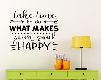 Take Time to do what makes your Soul Happy Decal - Motivational Quote - Craft Room Decor - Art Studio Wall Decal