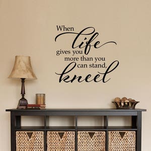 When life gives you more than you can stand kneel Wall Decal | Christian Decor | Prayer Quote