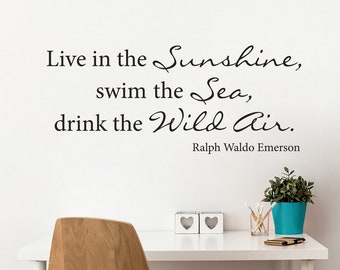 Live in the Sunshine swim the Sea drink the Wild Air Decal | Ralph Waldo Emerson Quote Vinyl Wall Decal
