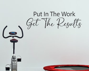 Put in the Work Get the Results Decal | Home Gym Decor | Motivational Quote | Workout Room Vinyl