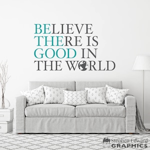 Believe There is Good in the World Decal | Be the Good Vinyl | Living Room Decor