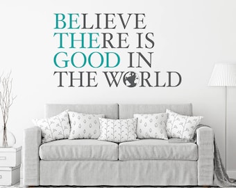 Believe There is Good in the World Decal | Be the Good Vinyl | Living Room Decor