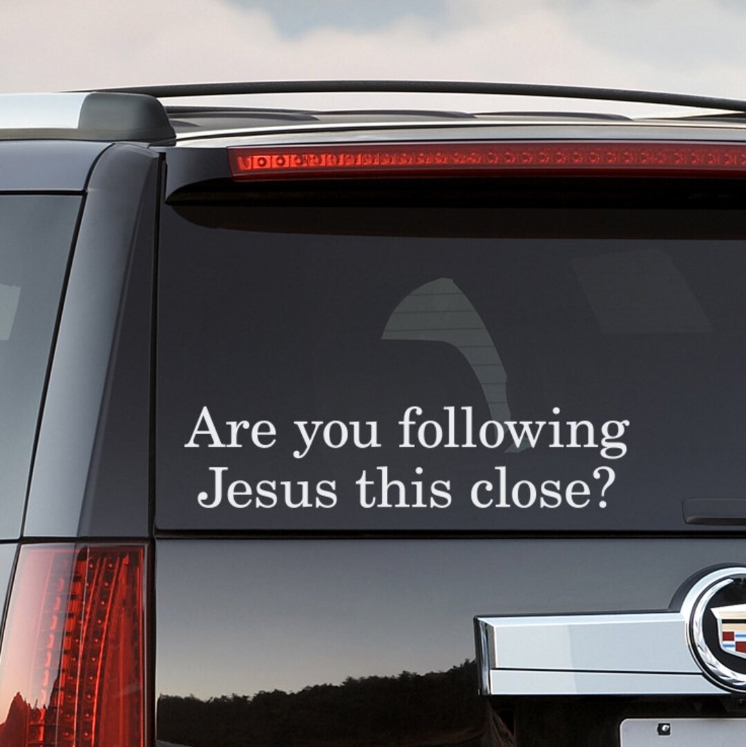 Are You Following Jesus This Close Car Decal | Funny Christian Sticker