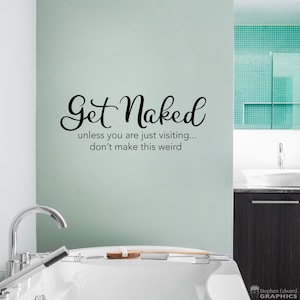 Get Naked Aufkleber | Badezimmer Vinyl | Werden Sie nackt, es sei denn, Sie sind nur zu Besuch, machen Sie das nicht seltsam