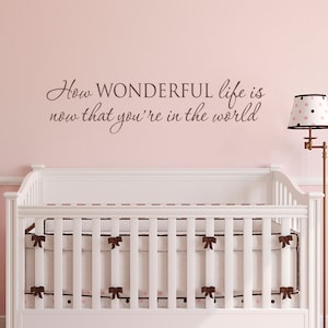 How Wonderful life is now that you&#39;re in the world Decal | Nursery Decor | Baby Vinyl Decal