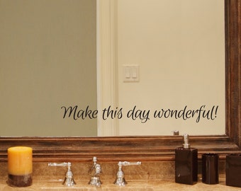 Make this day wonderful Decal | Bathroom vinyl | Mirror decal