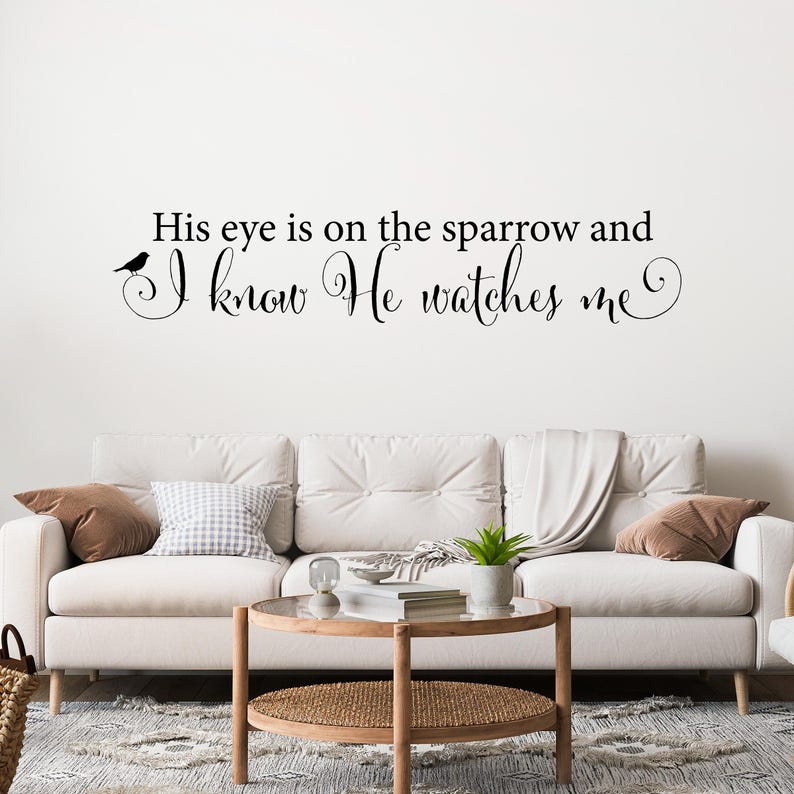 His eye is on the sparrow and I know He watches me Wall Decal. Christian Wall Art. Living Room Decor.
