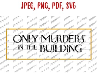 Only Murders In The Building Svg Mabel Mora Oliver Putnam Charles-Haden Savage Digital File Download Svg, Jpeg, Png, PDf