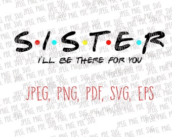 Sœur, je serai là pour vous Svg Jpeg Png PDf Eps