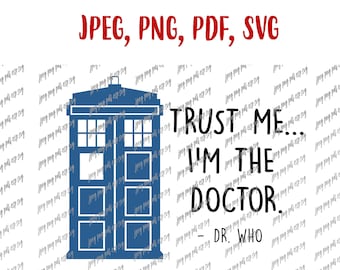Doctor Who svg Vertrauen Sie mir, ich bin der Doktor Tardis Digitale Datei Download, Jpeg, Png, PDFf
