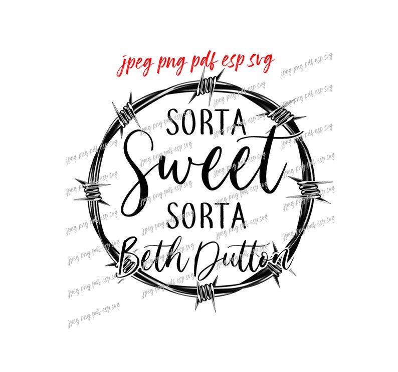 Download Sorta Sweet Sorta Beth Dutton Yellowstone Svg Jpeg Png PDf ...