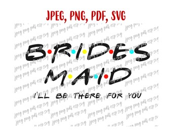 Brautjungfer Ich werde da für dich sein SVG, Jpeg, Png, PDF, Eps