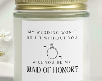 Maid of Honor Candle, Wedding Bridesmaid Proposal Gift, My Wedding Won't Be Lit Without You