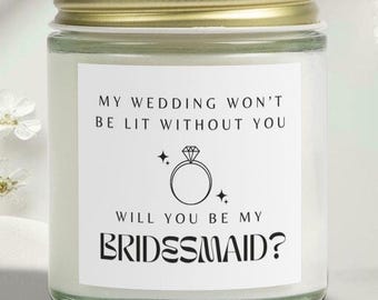 Bridesmaid Candle, Wedding Bridesmaid Proposal Gift, My Wedding Won't Be Lit Without You