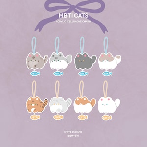 May include: An illustration of eight acrylic cellphone charms featuring cat designs, each with a different color scheme and personality type label. The text "MBTI CATS" and "ACRYLIC CELLPHONE CHARM" are displayed above the charms.