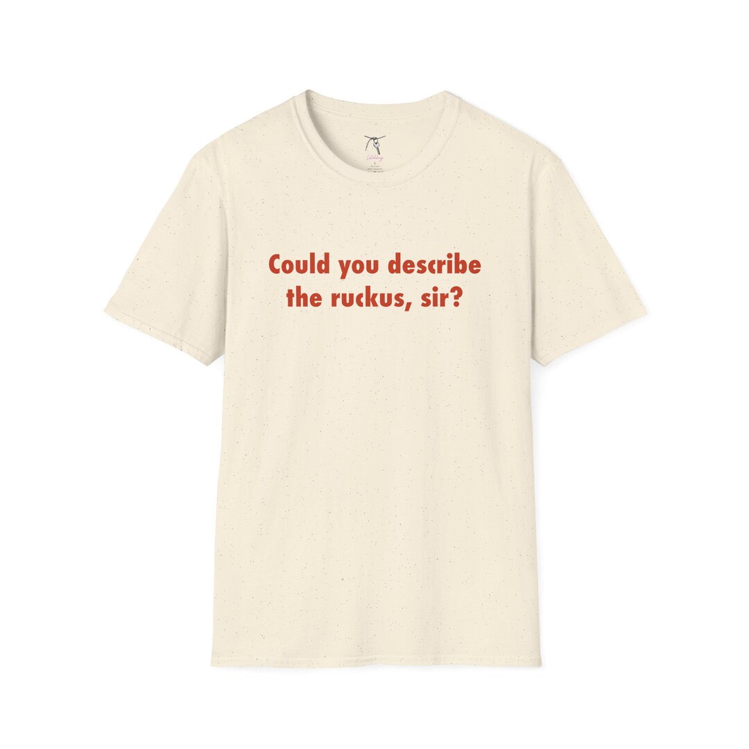 Describe Ruckus Could You Describe the Ruckus, Sir? - 80s Movie Quote T-shirt - Etsy