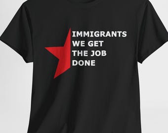 Immigrants We Get The Job Done T-Shirt, Hamilton Quote Tee