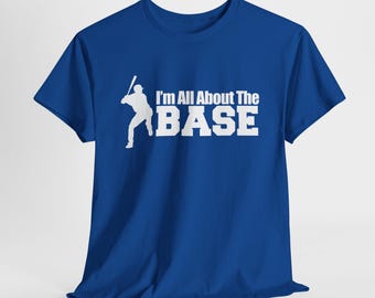 I'm All About The Base Baseball T-Shirt | Funny Baseball Shirt | Softball Tee for Players, Fans, Coaches & Teams
