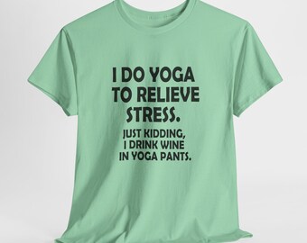 Funny Yoga T-Shirt | Wine, Yoga Pants, Stress Relief Humor