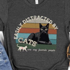 Easily Distracted By Cats Shirt, Funny Cat Tee, Cat Lover Shirt, Cat Lover Gift, Cats distract, Cat lover gift birthday, black cat lover