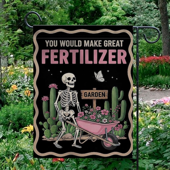 You Should Make Great Fertilizer Garden Flag, Skeleton Garden Flag