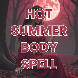 May include: A digital art image features a woman in a red dress, seated in a forest with a large red moon in the background. The words "HOT SUMMER BODY SPELL" are overlaid in white letters with a red outline.