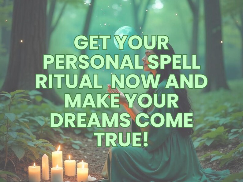 May include: A woman in a green dress stands in a forest with candles lit on the ground. The text reads "Get your personal spell ritual now and make your dreams come true!"