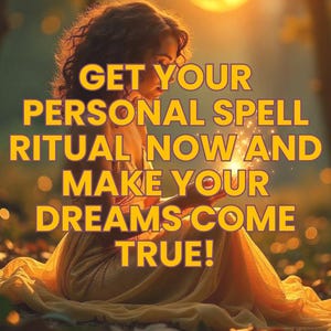 May include: A woman in a flowing yellow dress holds a glowing orb in her hands. The text reads "GET YOUR PERSONAL SPELL RITUAL NOW AND MAKE YOUR DREAMS COME TRUE!"