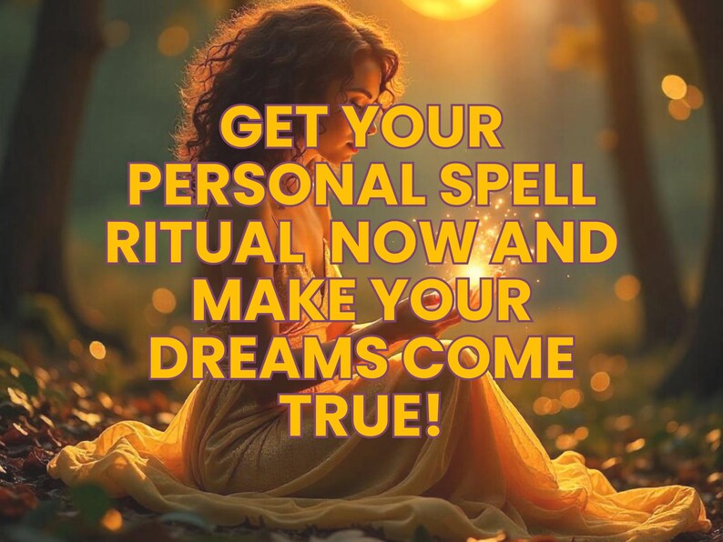 May include: A woman in a flowing yellow dress holds a glowing orb in her hands. The text reads "GET YOUR PERSONAL SPELL RITUAL NOW AND MAKE YOUR DREAMS COME TRUE!"
