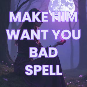 Op de afbeelding: Afbeelding met de tekst "MAKE HIM WANT YOU BAD SPELL" in paars. Een persoon zit in een bos en houdt een gloeiende bol vast. De achtergrond toont een volle maan en bomen, wat een mystieke sfeer creëert.