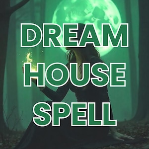 May include: A woman in a black dress stands in a dark forest with a full moon behind her. The text "DREAM HOUSE SPELL" is written in green letters.