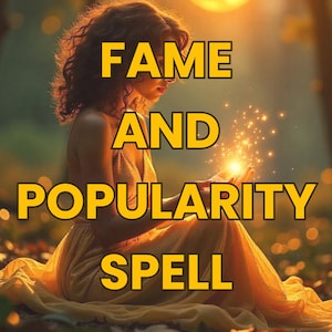 May include: A woman in a yellow dress sits in a forest with her hands outstretched, holding a glowing orb of light. The text "FAME AND POPULARITY SPELL" is superimposed on the image.