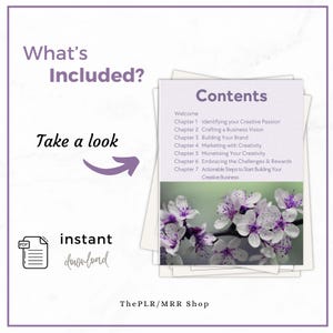 May include: A purple and white graphic with the text "What's Included?" and "Take a look" with an arrow pointing to the right. The graphic also includes the text "Contents" and a list of chapters: "Welcome", "Chapter 1 Identifying your Creative Passion", "Chapter 2 Crafting a Business Vision", "Chapter 3 Building Your Brand", "Chapter 4 Marketing with Creativity", "Chapter 5 Monetising Your Creativity", "Chapter 6 Embracing the Challenges & Rewards", "Chapter 7 Actionable Steps to Start Building Your Creative Business". The graphic also includes the text "instant download" and a PDF icon.