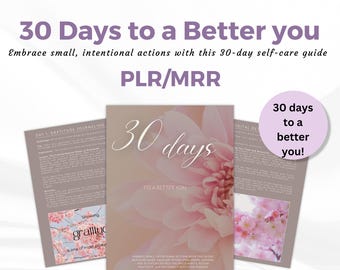 May include: A pink and white floral design with the text "30 days to a better you" and "Embrace small, intentional actions with this 30-day self-care guide". The text "PLR/MRR" is also included in the image.