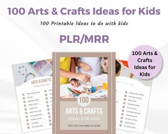 Master Resell Rights PLR 100 Arts & Crafts Ideas for Kids, PLR, MRR, Done for you printable and editable guide.