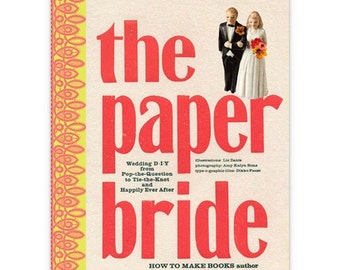 The Paper Bride: Wedding DIY from Pop-the-Question to Happily-Ever-After!