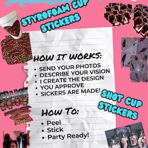 May include: A collection of custom stickers for styrofoam and shot cups displayed on a pink background. The image includes text instructions: DIY CUSTOM STICKERS, STYROFOAM CUP STICKERS, SHOT CUP STICKERS, HOW IT WORKS, and HOW TO: Peel, Stick, Party Ready.