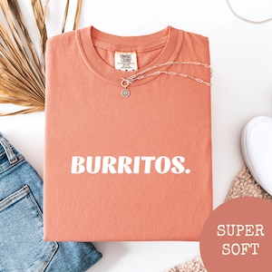 Burritos Foodie Shirt, Burrito Shirt, Burrito Lover Shirt, Foodie Gift,