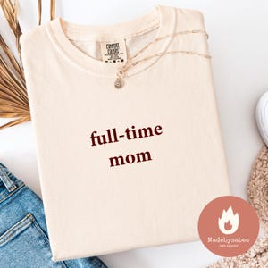 Full time mom shirt, Comfort Colors Mama Shirt, Mother’s Day Shirt, Mom Appreciation Shirt, Best Mom Shirt, Gift for Mom, Mother’s Day Gift