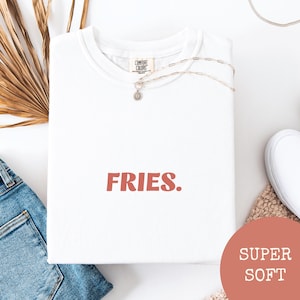 Fries Foodie Shirt, Fries Lover Shirt, Fries Shirt, Foodie Gift,