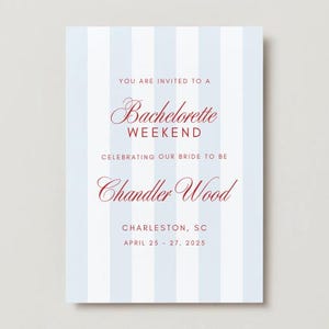 May include: A rectangular invitation with a light blue and white striped background. The text in burgundy script reads "YOU ARE INVITED TO A Bachelorette WEEKEND CELEBRATING OUR BRIDE TO BE Chandler Wood CHARLESTON, SC APRIL 25 - 27, 2025."