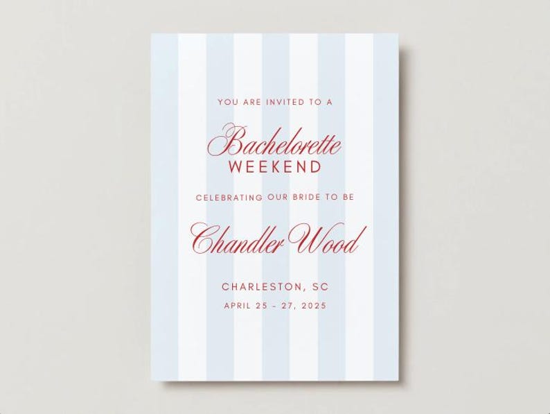 May include: A rectangular invitation with a light blue and white striped background. The text in burgundy script reads "YOU ARE INVITED TO A Bachelorette WEEKEND CELEBRATING OUR BRIDE TO BE Chandler Wood CHARLESTON, SC APRIL 25 - 27, 2025."